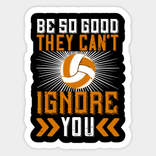 Be So Good They Can't Ignore You Sticker